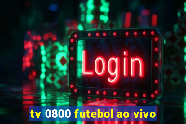 tv 0800 futebol ao vivo